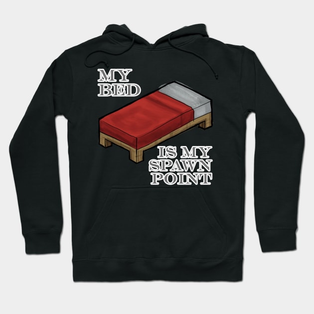 Bed is my spawn point Hoodie by johnnybuzt